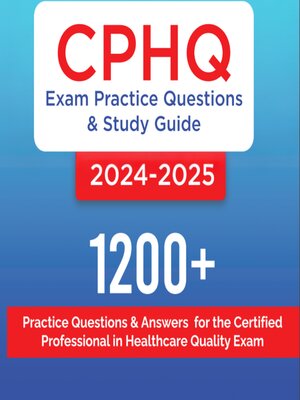 cover image of CPHQ Exam Practice Questions and Study Guide 2024-2025